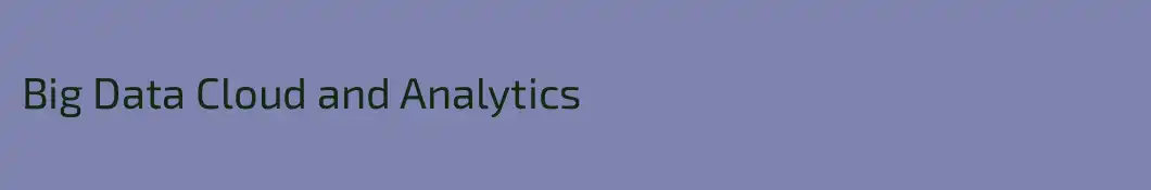 Big Data Cloud and Analytics